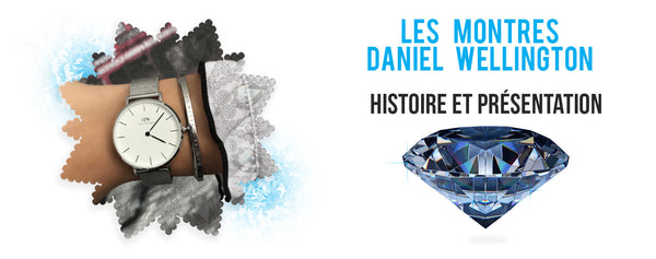 Les Montres Daniel Wellington: Histoire et Présentation | Bijouterie Fantaisie Shop